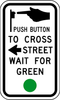 Push Button to Cross Street Wait for Green Sign - Municipal Supply & Sign Co.