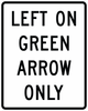 R10-5-Left on Green Arrow Only Sign - Municipal Supply & Sign Co.