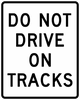 R15-6a-Do Not Drive On Tracks - Municipal Supply & Sign Co.