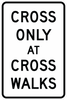 R9-2-Cross Only at Crosswalks Sign - Municipal Supply & Sign Co.