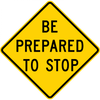 W3-4-Be Prepared to Stop Sign - Municipal Supply & Sign Co.