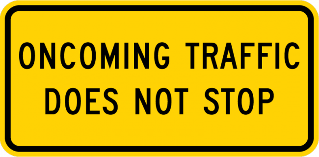W4-4bP-Oncoming Traffic Does NotStop Sign (plaque) - Municipal Supply & Sign Co.