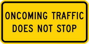 W4-4bP-Oncoming Traffic Does NotStop Sign (plaque) - Municipal Supply & Sign Co.
